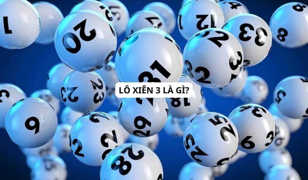 Lô xiên 3 là gì? Làm sao để chơi được lô xiên 3 hiệu quả