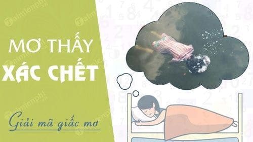 Nằm mơ thấy xác chết số mấy - Giải mã và những con số may mắn